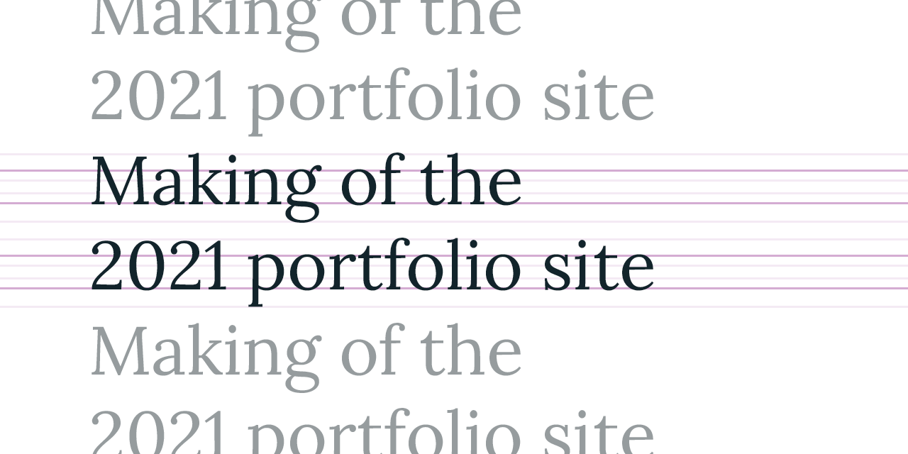 Graphic that has the text 'Making of the 2021 portfolio site' repeated three times, the middle row with linguistic guide lines