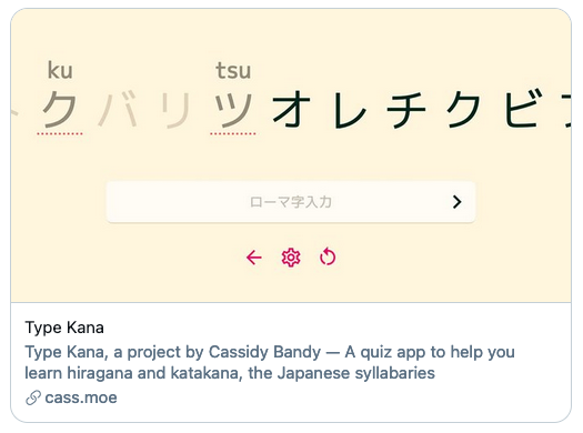 A screenshot of the link preview for a project as it appears on twitter.com What you see when you link the Type Kana project on Twitter. Isn't my baby beautiful?